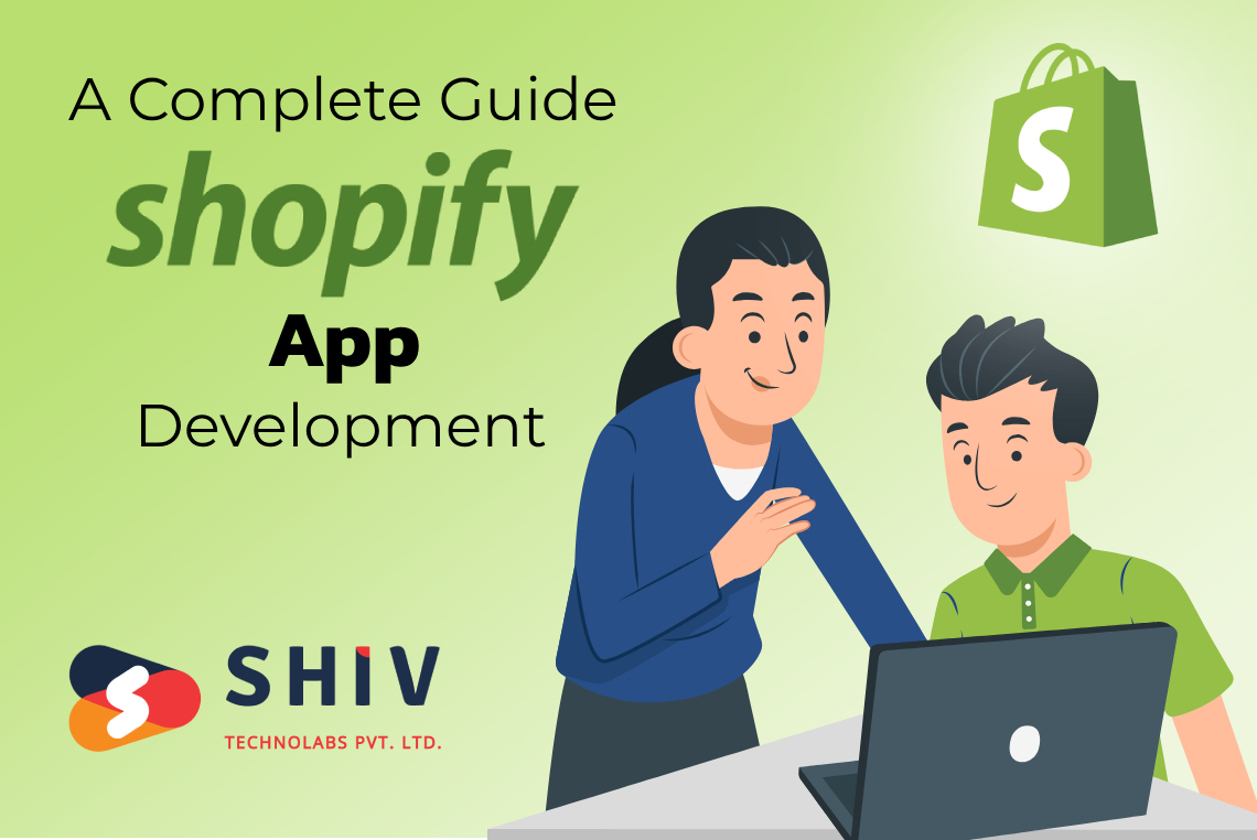 A Complete Guide to Shopify App Development - Shiv Technolabs