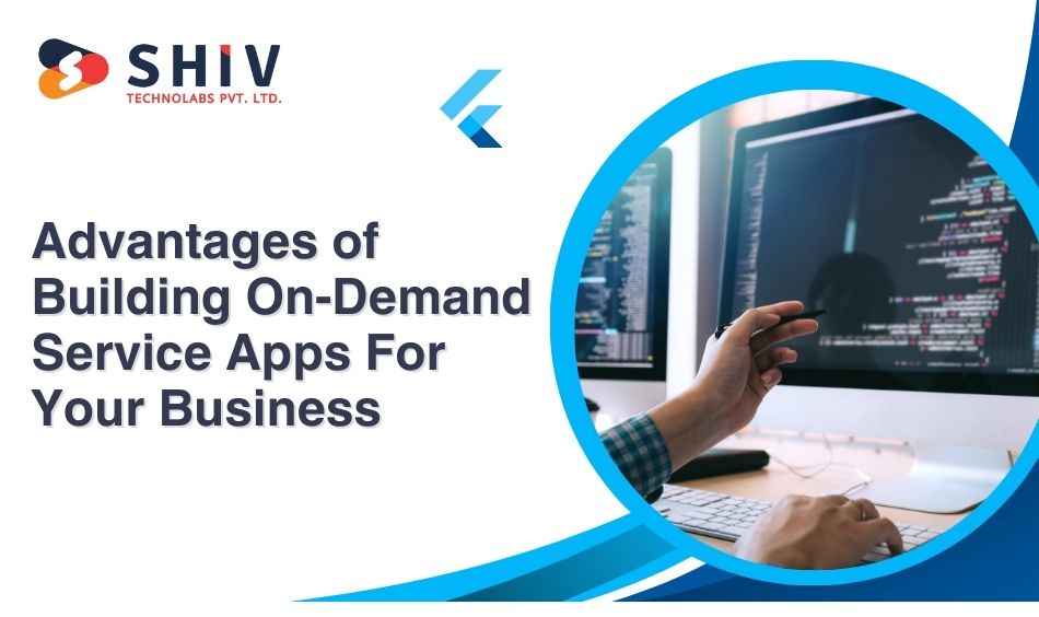 Advantages of Building On-Demand Service Apps For Your Business