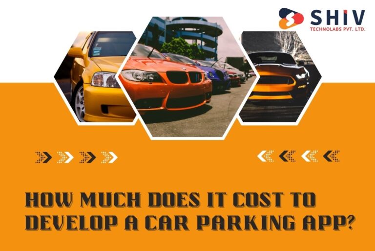 How Much Does It Cost to Develop a Car Parking App? - Shiv Technolabs ...