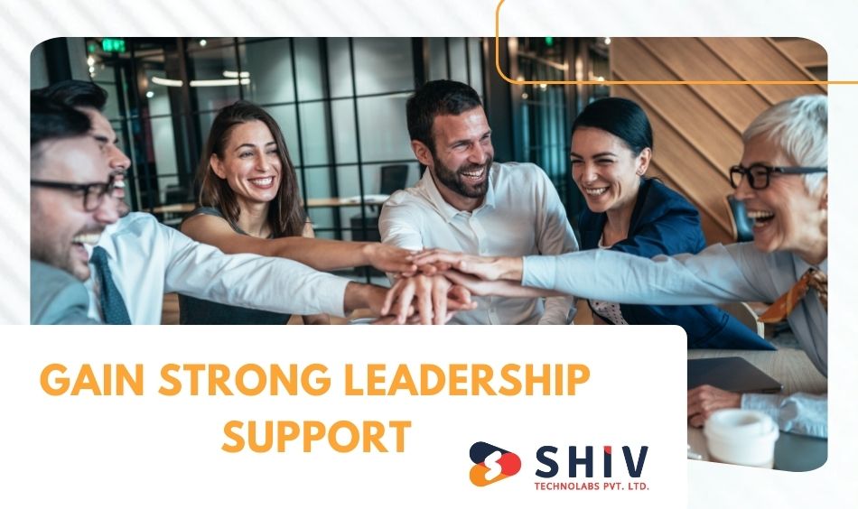 Gain Strong Leadership Support