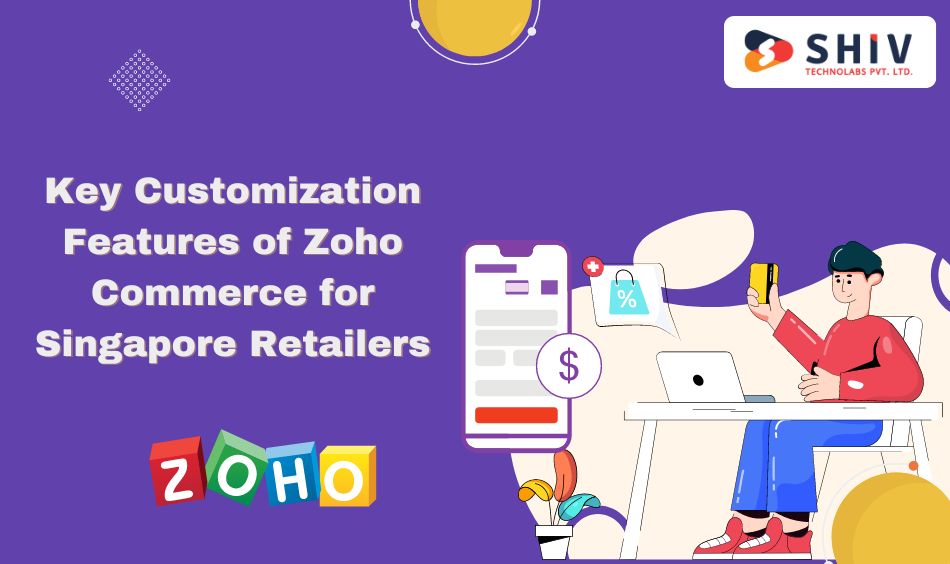 Key Customization Features of Zoho Commerce for Singapore Retailers