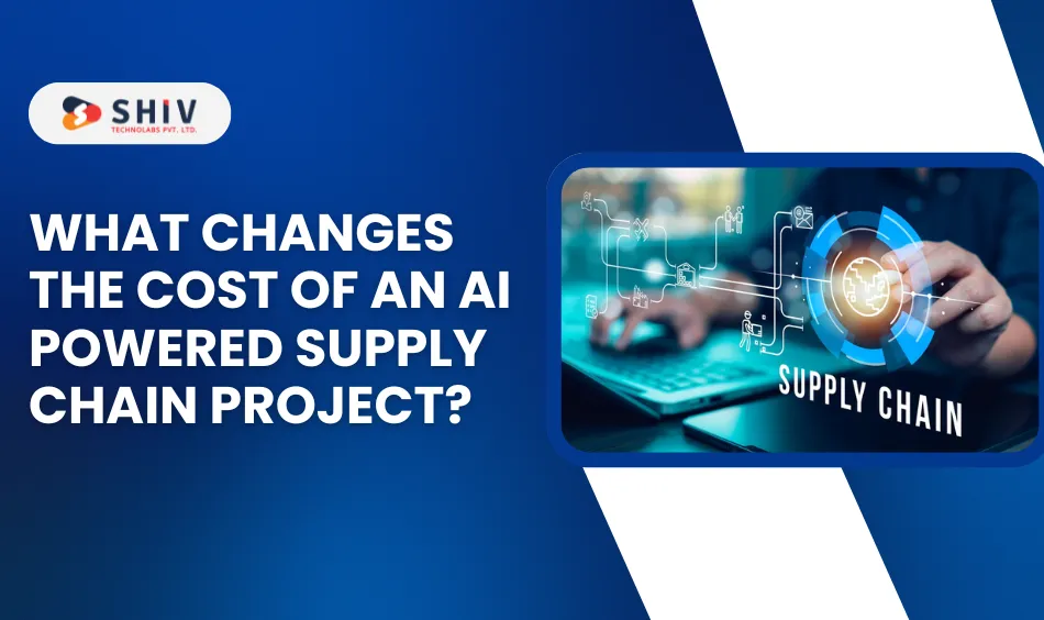 What Changes the Cost of an AI Powered Supply Chain Project?