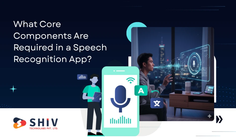 What Core Components Are Required in a Speech Recognition App