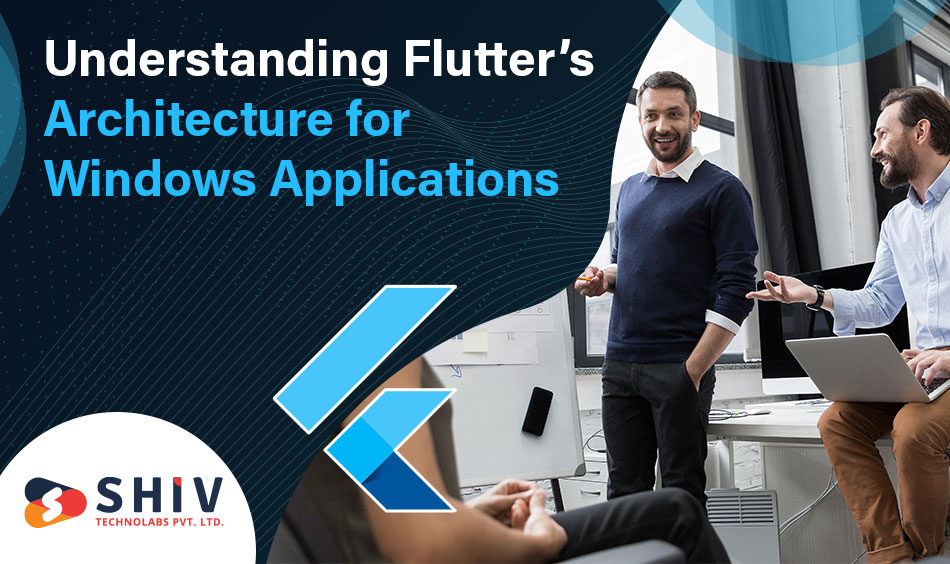 Understanding Flutter’s Architecture for Windows Applications