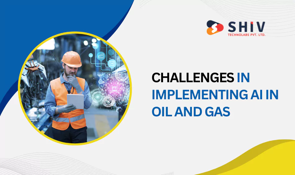 Challenges in Implementing AI in Oil and Gas