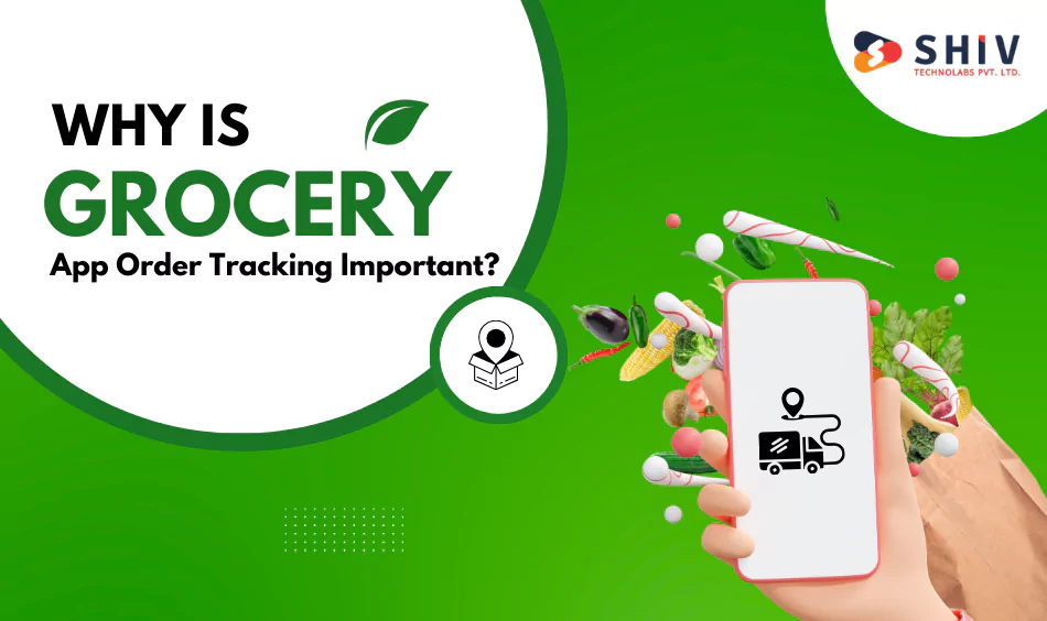 Why Is the Grocery App Order Tracking Feature Important