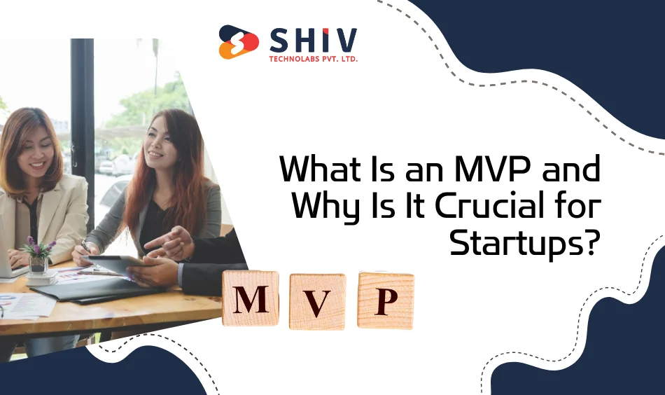 What Is an MVP and Why Is It Crucial for Startups