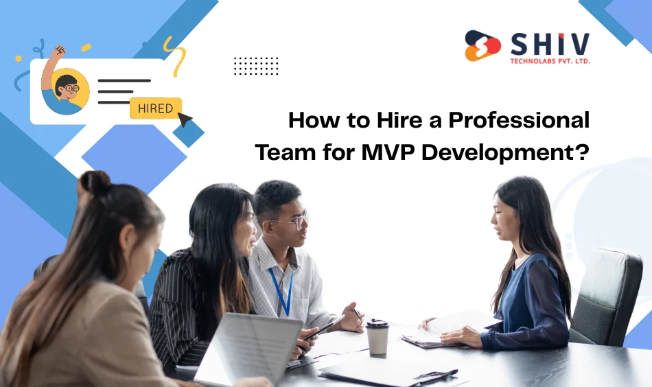 How to Hire a Professional Team for MVP Development?