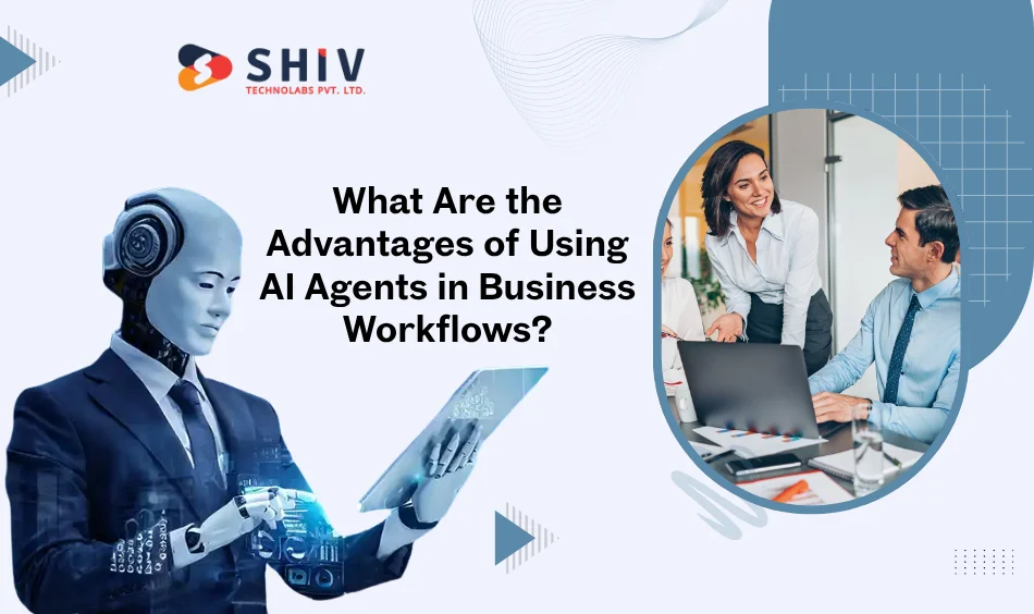 What Are the Advantages of Using AI Agents in Business Workflows