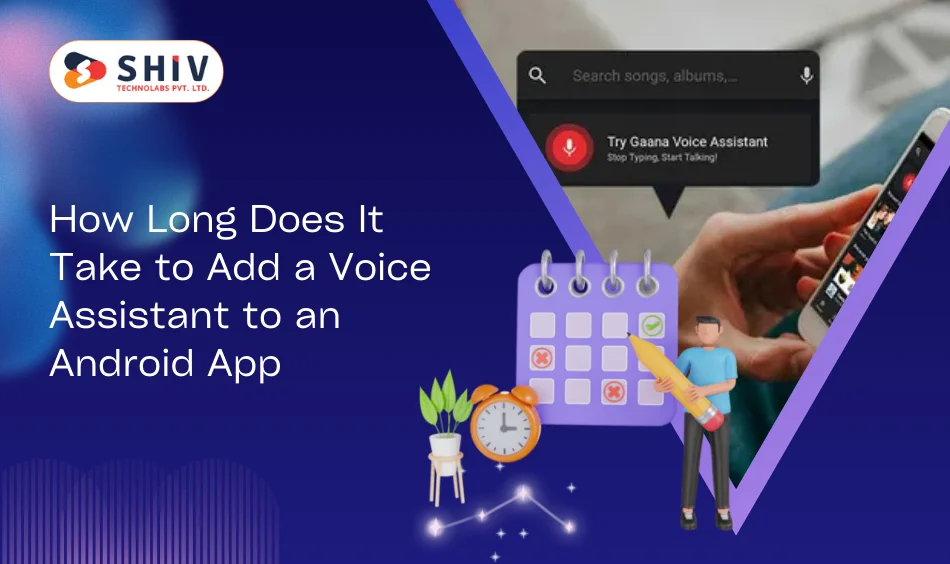 How Long Does It Take to Add a Voice Assistant to an Android App