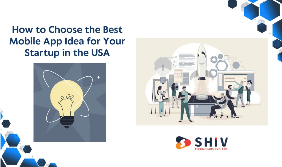 How to Choose the Best Mobile App Idea for Your Startup in the USA