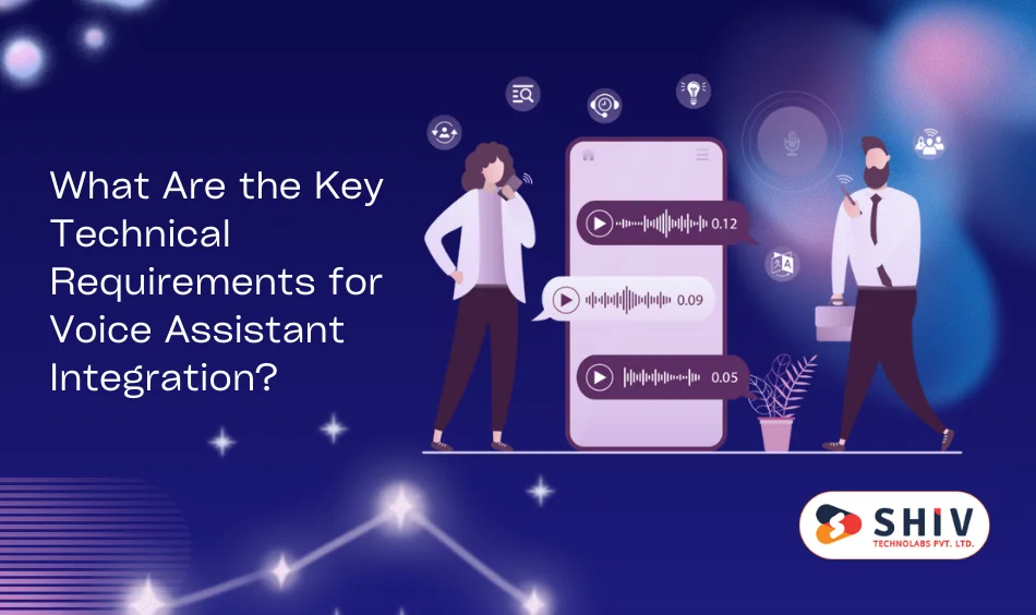 What Are the Key Technical Requirements for Voice Assistant Integration