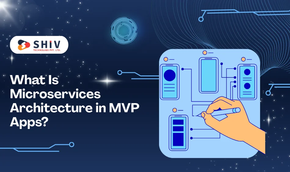 What Is Microservices Architecture in MVP Apps?