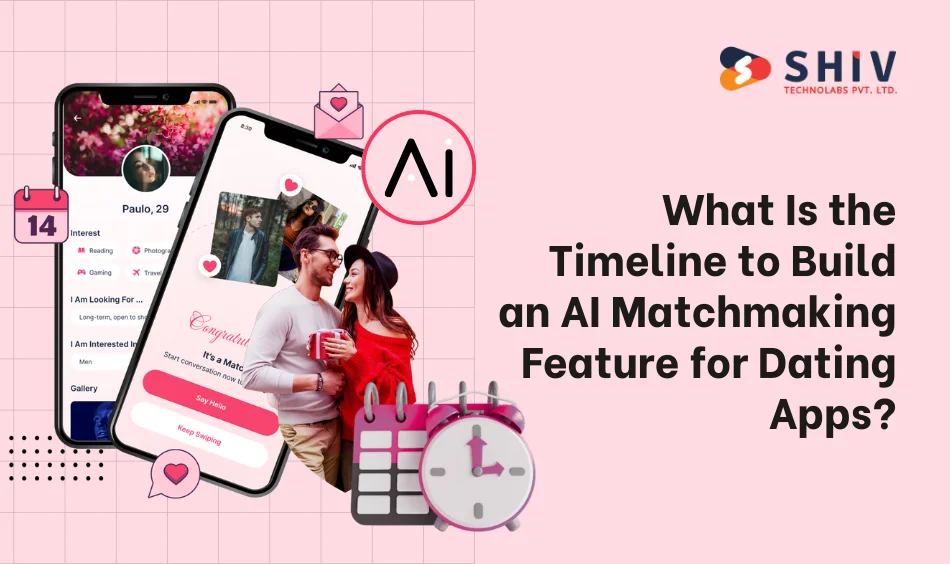 What Is the Timeline to Build an AI Matchmaking Feature for Dating Apps