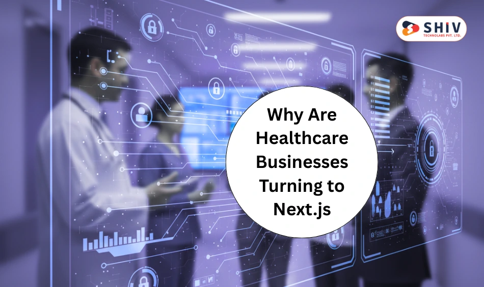 Why Are Healthcare Businesses Turning to Next.js