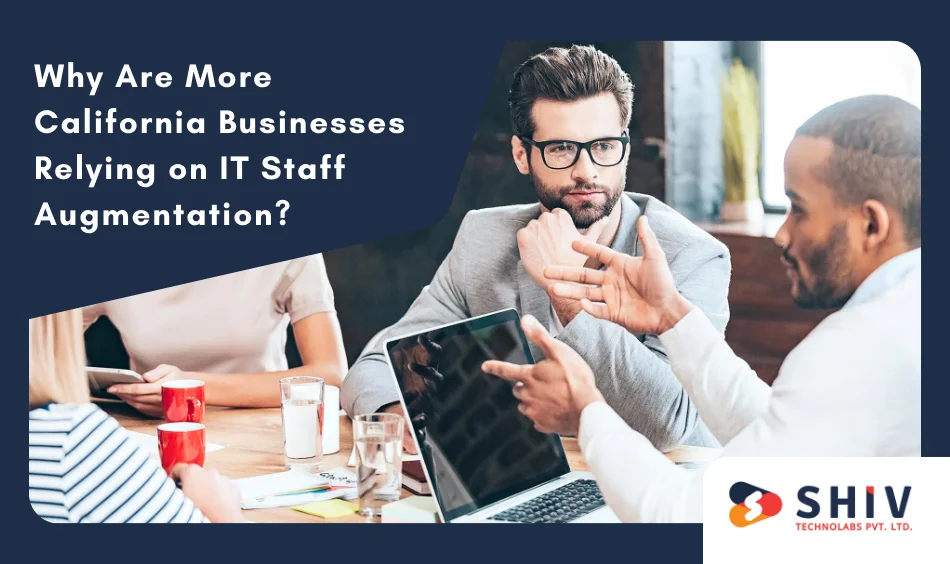 Why Are More California Businesses Relying on IT Staff Augmentation