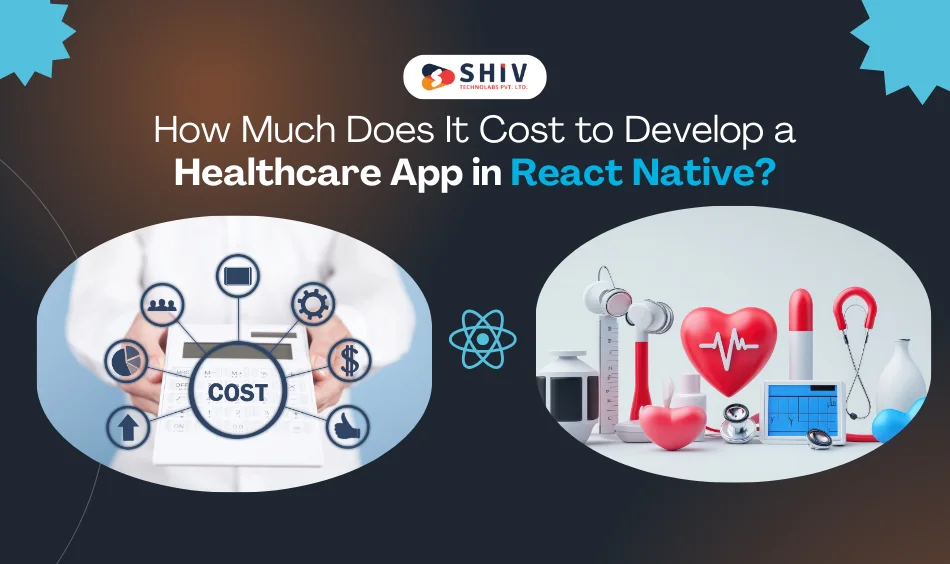 How Much Does It Cost to Develop a Healthcare App in React Native