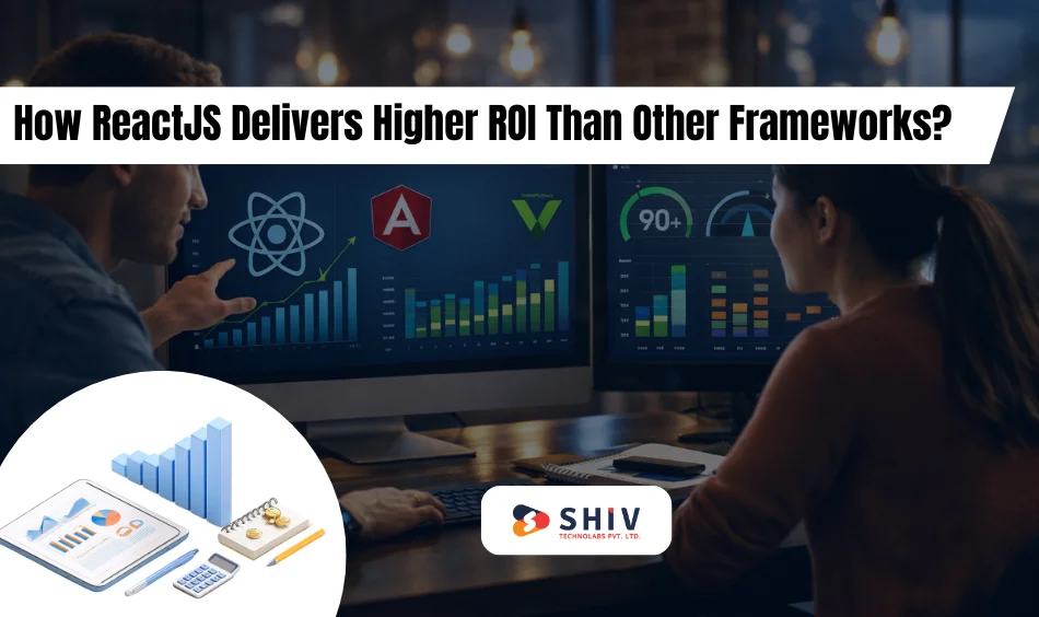 How ReactJS Delivers Higher ROI Than Other Frameworks