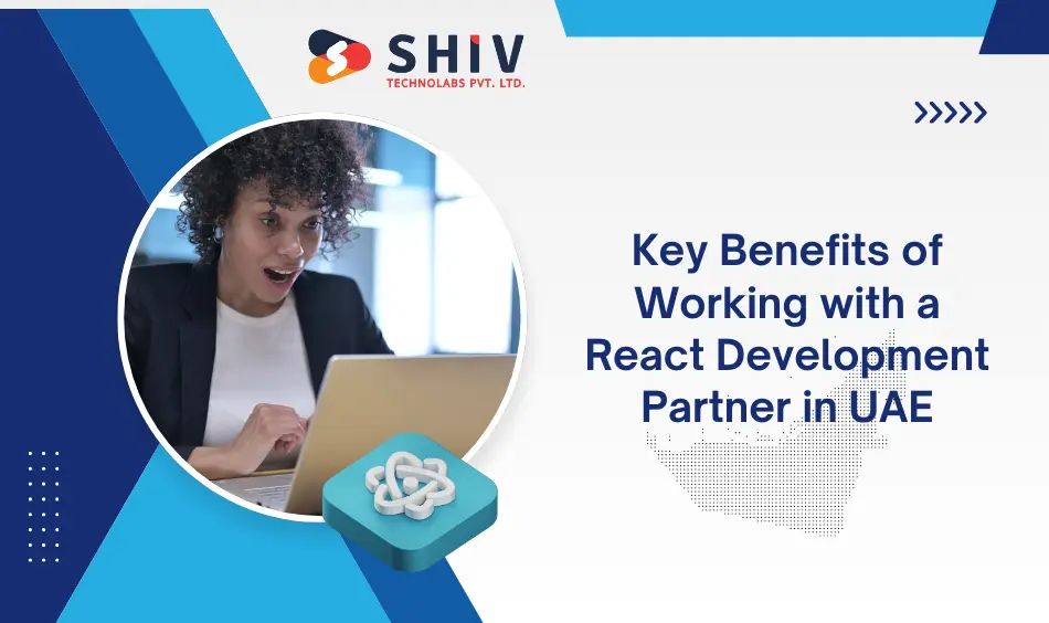 Key Benefits of Working with a React Development Partner in UAE