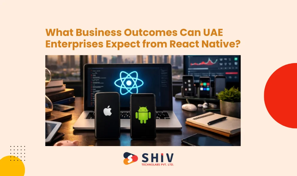 What Business Outcomes Can UAE Enterprises Expect from React Native