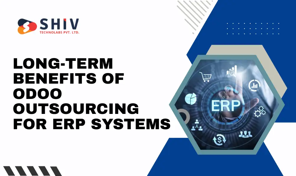 Long-Term Benefits of Odoo Outsourcing for ERP Systems