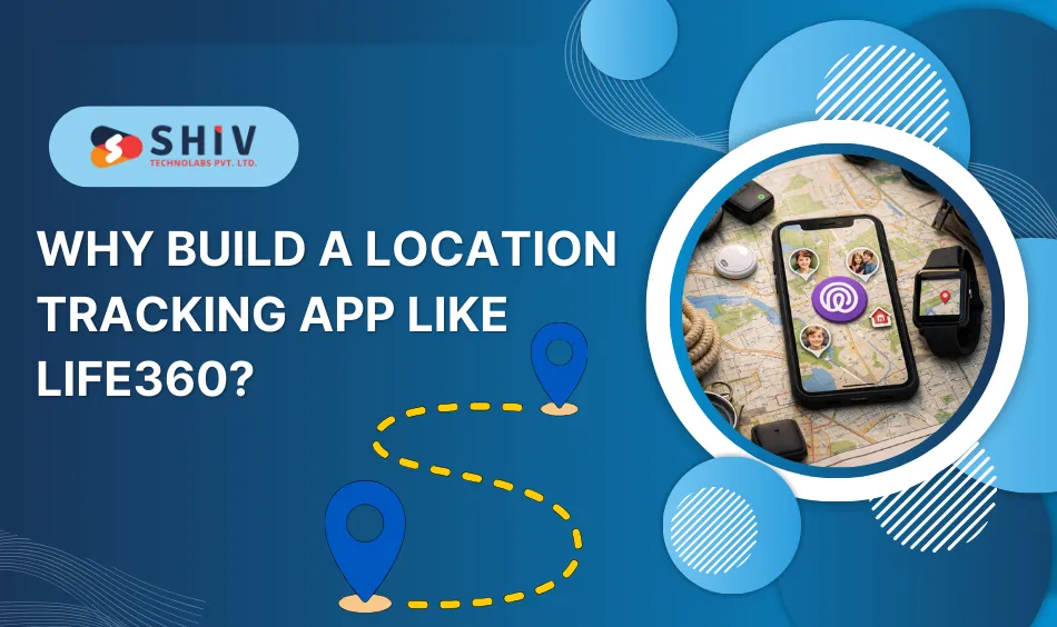Why Build a Location Tracking App Like Life360