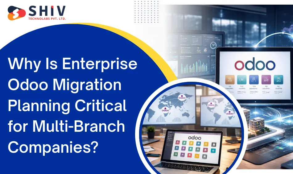 Why Is Enterprise Odoo Migration Planning Critical for Multi-Branch Companies